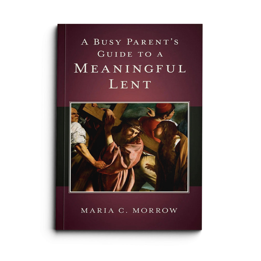 A Busy Parent's Guide to a Meaningful Lent