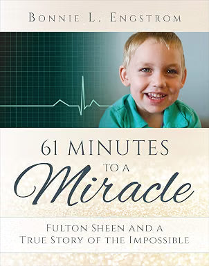 61 Minutes to a Miracle: Fulton Sheen and a True Story of the Impossible