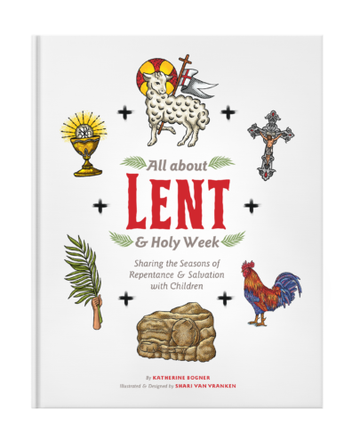 All about Lent & Holy Week: Sharing the Seasons of Repentance & Salvation with Children - Holy Heroes