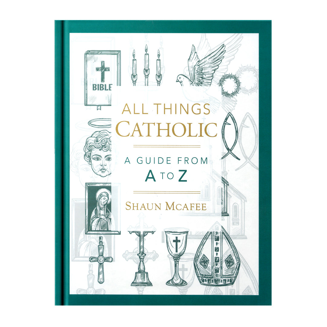 All Things Catholic: A Guide from A to Z