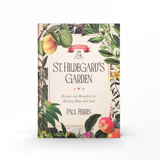 St. Hildegard’s Garden: Recipes and Remedies for Healing Body and Soul - Holy Heroes