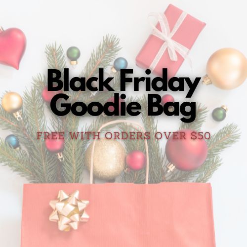 Black Friday Goodie Bag (FREE with orders over $50)