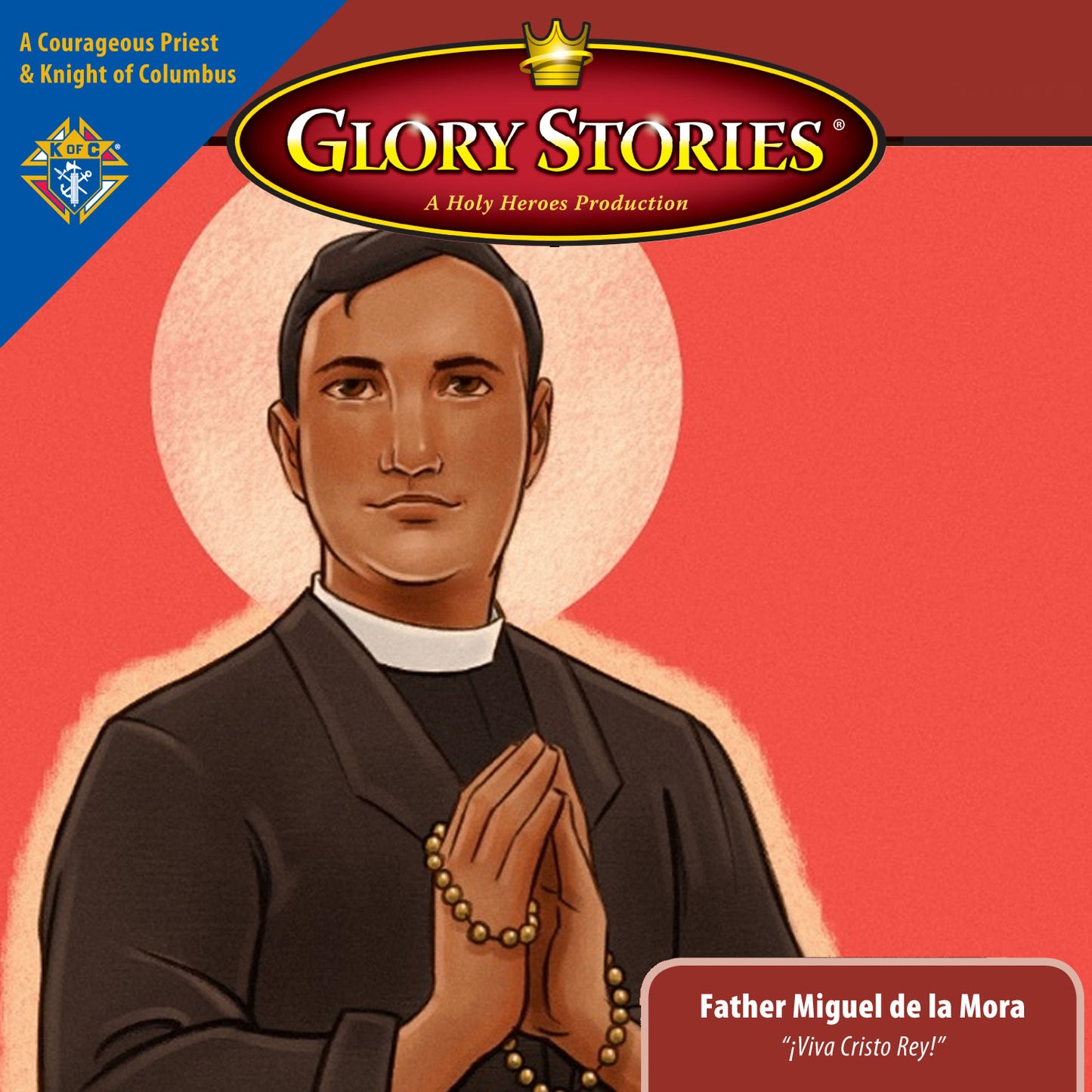 Saint Miguel de la Mora of the Knights of Columbus: Glory Stories MP3 [Download]
