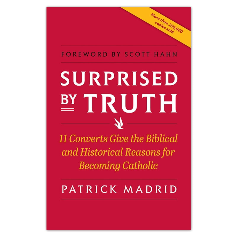 Surprised By Truth: 11 Converts Give the Biblical and Historical Reasons for Becoming Catholic - Holy Heroes