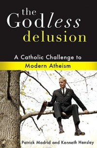 The Godless Delusion: A Catholic Challenge to Modern Atheism - Holy Heroes